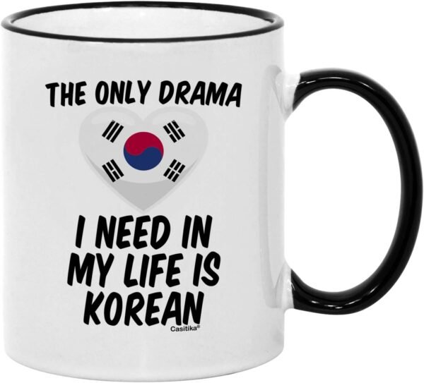 Casitika Kdrama Mugs. 11 oz Korean Coffee Mug. The Only Drama I Need In My Life Is Korean. (11 oz Black Handle/Rim)